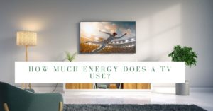 How Much Energy Does a TV Use